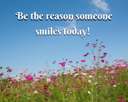 Be the reson someone smiles today!